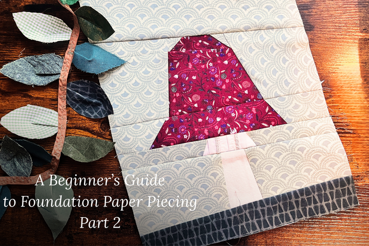 Sewing With Scraps - A Guide to Foundation Paper Piecing (Part 2 of 2)