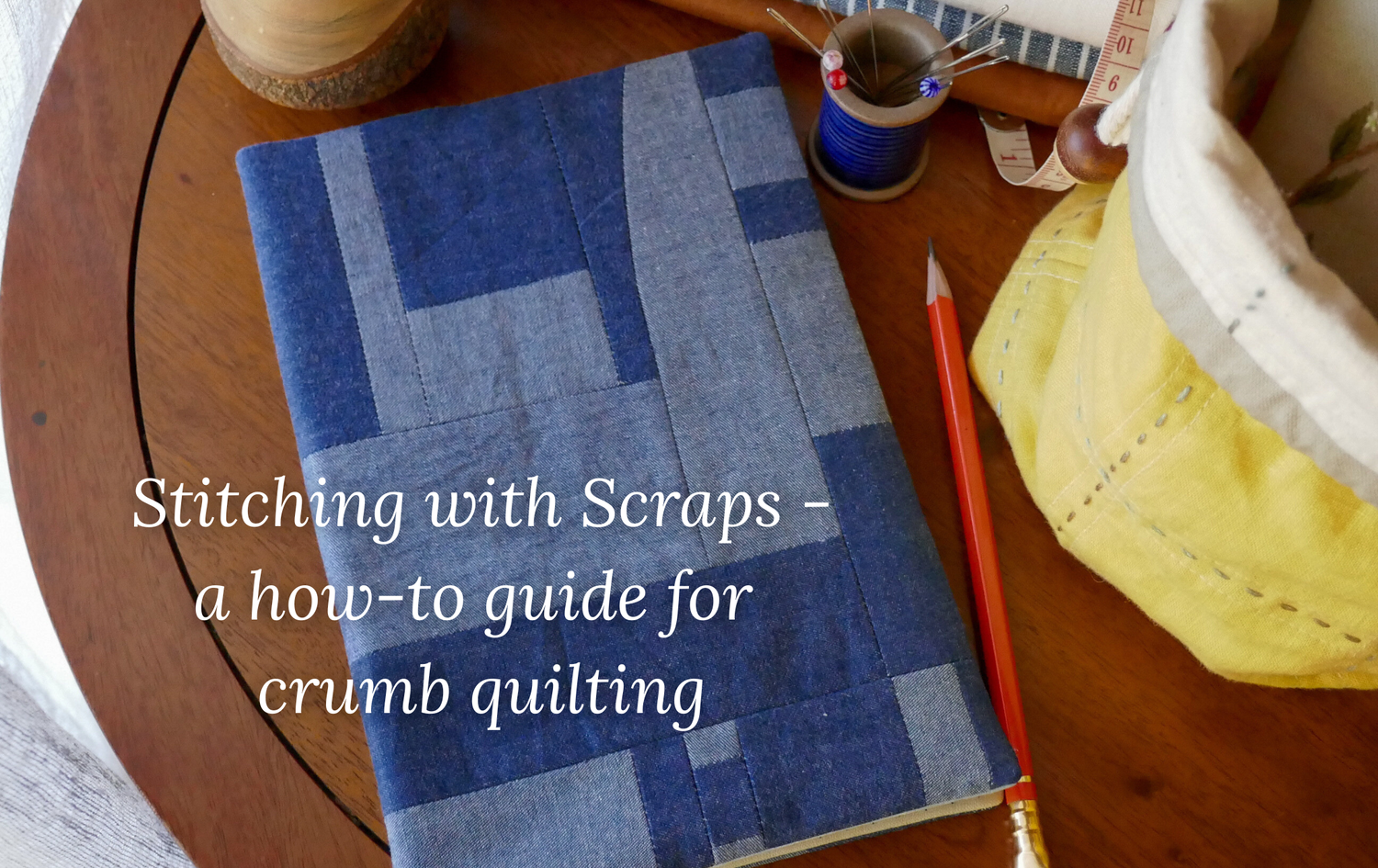 Sewing With Scraps - A How To Guide For Crumb Quilting