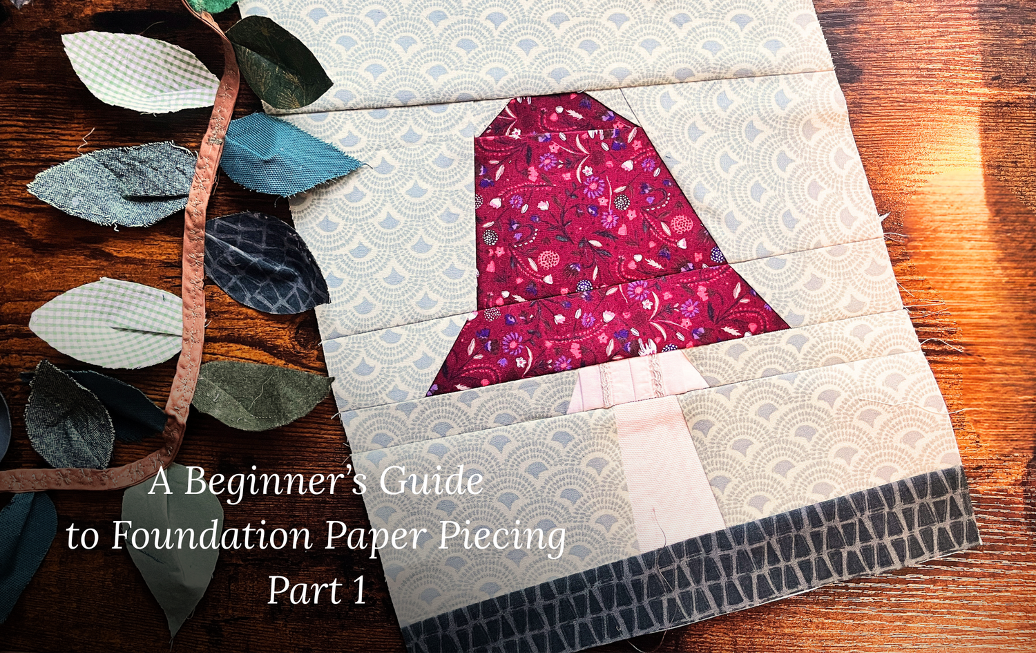 Sewing with Scraps - A Guide to Foundation Paper Piecing (Part 1 of 2)
