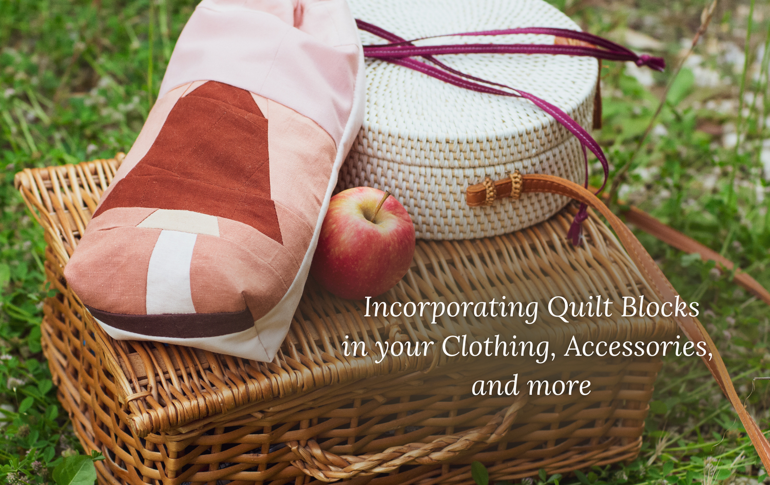 Sewing with Scraps - Incorporating Quilt Blocks In Your Clothing, Accessories, and More